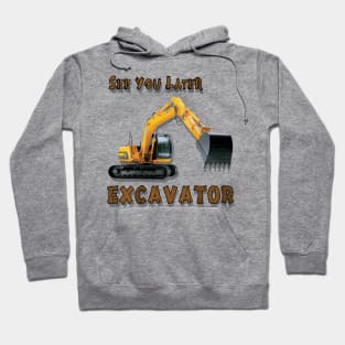 See You Later Excavator Operator Boys Construction Equipment Hoodie